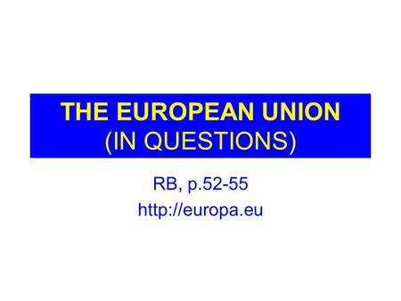 THE EUROPEAN UNION (IN QUESTIONS) RB, p.52-55