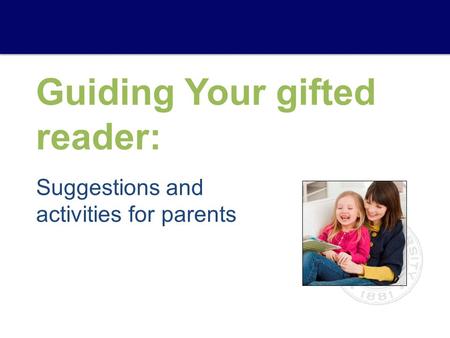 Guiding Your gifted reader: Suggestions and activities for parents.