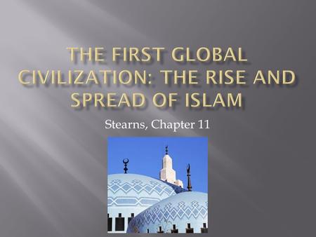 Stearns, Chapter 11.  Bedouin  Social organization = clans  Shaykhs, slave families, rivalries  Constant fighting  Mecca dominated by Umayyad clan.