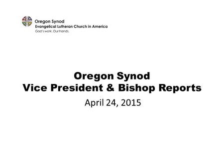 Oregon Synod Vice President & Bishop Reports April 24, 2015.