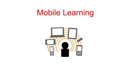 Mobile Learning. What Exactly Is A Mobile Device?