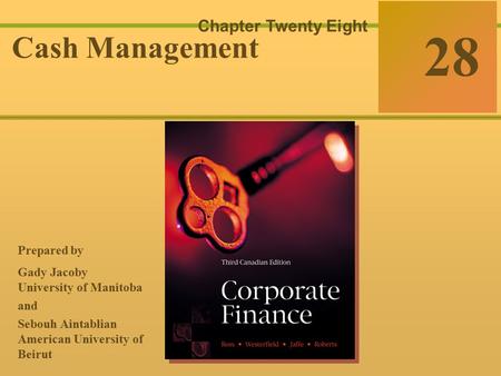 28-0 McGraw-Hill Ryerson © 2003 McGraw–Hill Ryerson Limited Corporate Finance Ross  Westerfield  Jaffe Sixth Edition 28 Chapter Twenty Eight Cash Management.