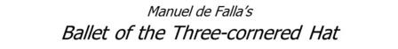 Manuel de Falla’s Ballet of the Three-cornered Hat.