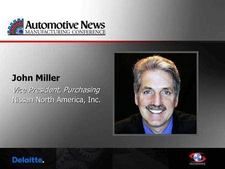 John Miller Vice President, Purchasing Nissan North America, Inc. Vice President, Purchasing Nissan North America, Inc.