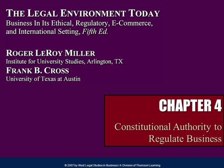 © 2007 by West Legal Studies in Business / A Division of Thomson Learning CHAPTER 4 Constitutional Authority to Regulate Business.