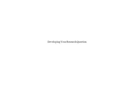 Developing Your Research Question. Your research question provides a starting point for investigating a conversation What is a research question and how.