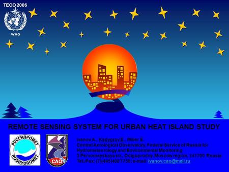 TECO 2006 REMOTE SENSING SYSTEM FOR URBAN HEAT ISLAND STUDY Ivanov A., Kadygrov E., Miller E. Central Aerological Observatory, Federal Service of Russia.