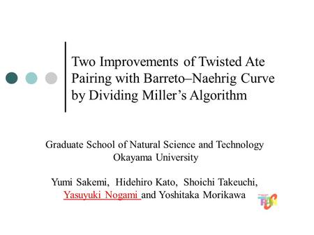 Graduate School of Natural Science and Technology Okayama University Yumi Sakemi, Hidehiro Kato, Shoichi Takeuchi, Yasuyuki Nogami and Yoshitaka Morikawa.