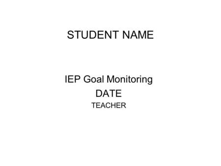 STUDENT NAME IEP Goal Monitoring DATE TEACHER. Goal # 1: Did Student complete classroom/sensory/social activities using provided mini-visual system? (4/5.