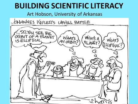 BUILDING SCIENTIFIC LITERACY Art Hobson, University of Arkansas.