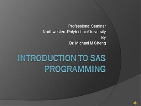 Professional Seminar Northwestern Polytechnic University By Dr. Michael M Cheng.