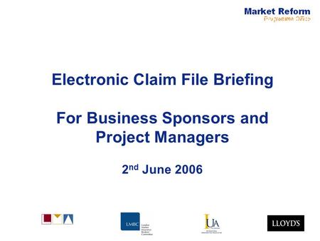 Electronic Claims Electronic Claim File Briefing For Business Sponsors and Project Managers 2 nd June 2006.