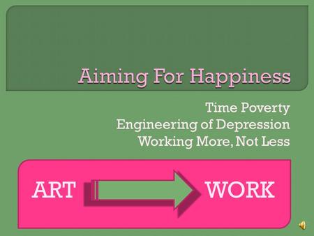 Time Poverty Engineering of Depression Working More, Not Less ARTWORK.