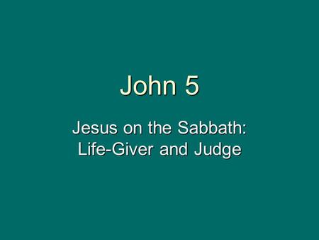 John 5 Jesus on the Sabbath: Life-Giver and Judge.