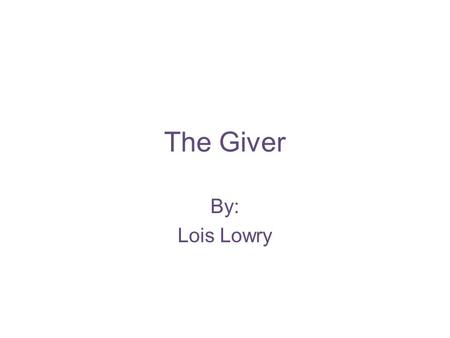 The Giver By: Lois Lowry. Characters Jonas- an eleven year old boy about to be given a very interesting job Jonas’ father-he works at the Nurturing Center.