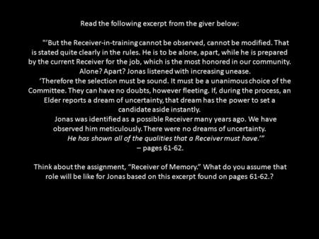   Read the following excerpt from the giver below:   ’But the Receiver-in-training cannot be observed, cannot be modified. That is stated quite.