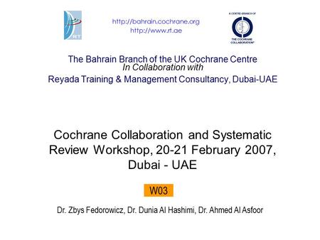 The Bahrain Branch of the UK Cochrane Centre In Collaboration with Reyada Training & Management Consultancy, Dubai-UAE Cochrane Collaboration and Systematic.