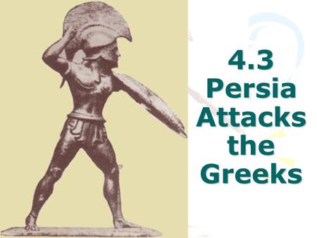 4.3 Persia Attacks the Greeks