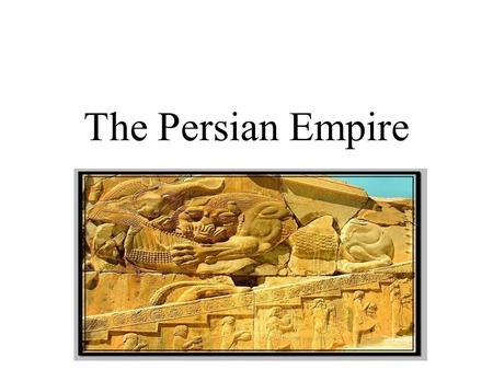 The Persian Empire.