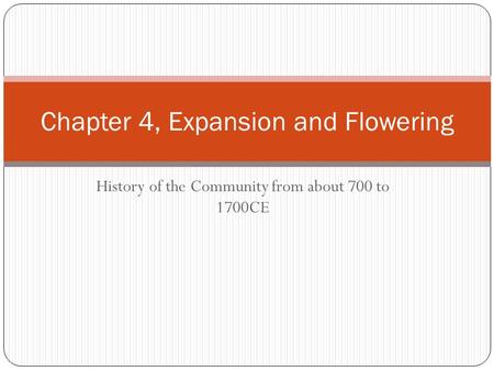 History of the Community from about 700 to 1700CE Chapter 4, Expansion and Flowering.