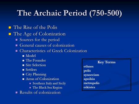 The Archaic Period (750-500) The Rise of the Polis The Rise of the Polis The Age of Colonization The Age of Colonization Sources for the period Sources.