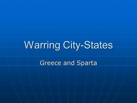 Warring City-States Greece and Sparta.