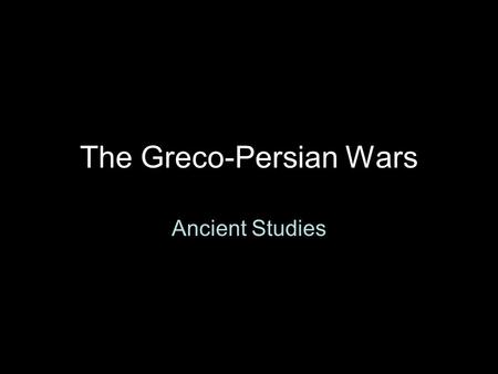 The Greco-Persian Wars Ancient Studies. Greece during the Persian Wars.