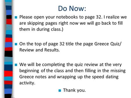 Do Now: ■ Please open your notebooks to page 32. I realize we are skipping pages right now we will go back to fill them in during class.) ■ On the top.