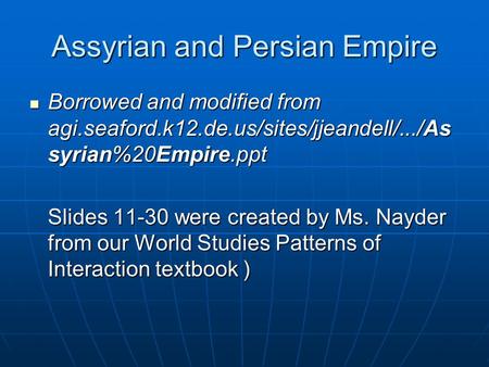 Assyrian and Persian Empire Borrowed and modified from agi.seaford.k12.de.us/sites/jjeandell/.../As syrian%20Empire.ppt Borrowed and modified from agi.seaford.k12.de.us/sites/jjeandell/.../As.