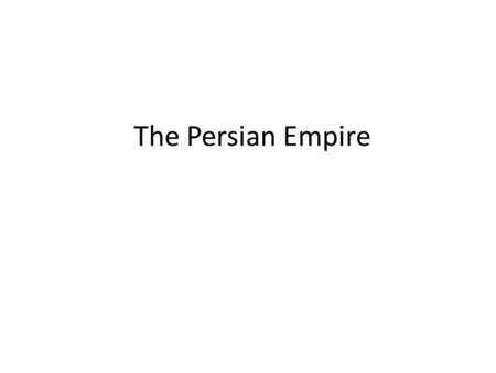 The Persian Empire.