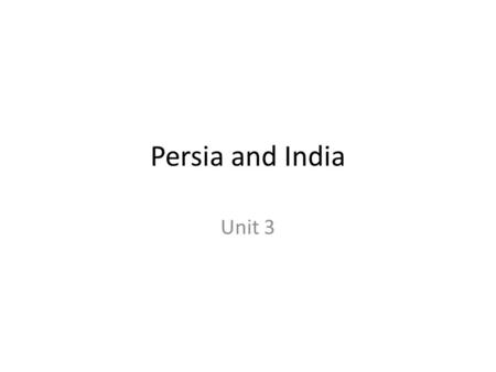 Persia and India Unit 3. Bellringer Write down what you remember from the video last class about the Persian Empire.