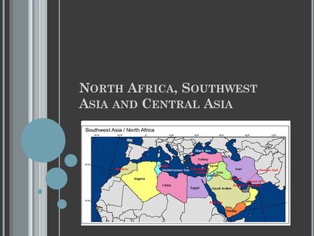 N ORTH A FRICA, S OUTHWEST A SIA AND C ENTRAL A SIA.