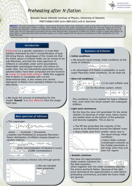 Preheating after N-flation Shinsuke Kawai (Helsinki Institute of Physics, University of Helsinki) PRD77(2008)123507 [arXiv:0803:0321] with D. Battefeld.