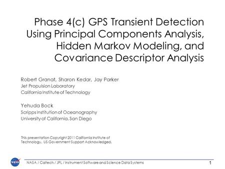 Phase 4(c) GPS Transient Detection Using Principal Components Analysis, Hidden Markov Modeling, and Covariance Descriptor Analysis 1 NASA / Caltech / JPL.