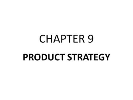 CHAPTER 9 PRODUCT STRATEGY. Developing New Products Product Life Cycle Branding Strategy.