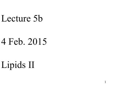 1 Lecture 5b 4 Feb. 2015 Lipids II. 2 Overview of lecture 5b 1)Lipids in foods 2)Lipids in functional foods 3)Lipids in nutraceuticals.