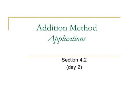 Addition Method Applications Section 4.2 (day 2).