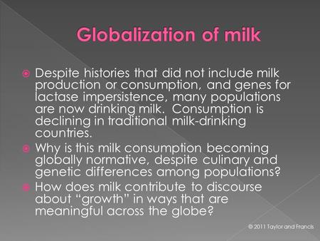  Despite histories that did not include milk production or consumption, and genes for lactase impersistence, many populations are now drinking milk. Consumption.