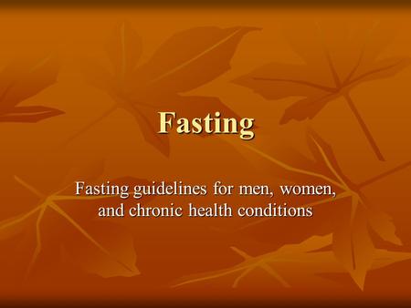 Fasting Fasting guidelines for men, women, and chronic health conditions.