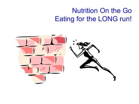 Nutrition On the Go Eating for the LONG run!. Snow Man Marathon Free Nutrition Program today Free Lunch today Free use of wellness center for 6 weeks.