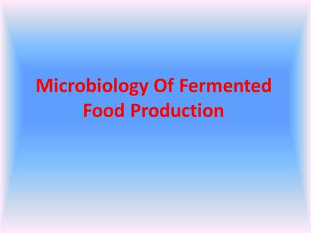 Microbiology Of Fermented Food Production. Fermentation Involves exposing the raw or starting food materials to conditions that favor growth and metabolism.