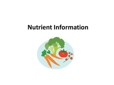 Nutrient Information. Carbohydrates What do carbohydrates do for us? 1 major function: Give you energy to run, jump and even blink your eyes.