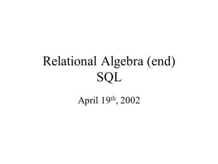 Relational Algebra (end) SQL April 19 th, 2002. Complex Queries Product ( pid, name, price, category, maker-cid) Purchase (buyer-ssn, seller-ssn, store,