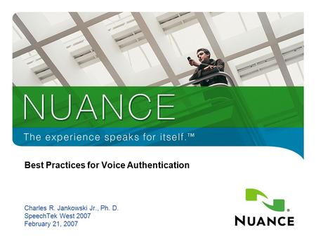 1 Best Practices for Voice Authentication Charles R. Jankowski Jr., Ph. D. SpeechTek West 2007 February 21, 2007.