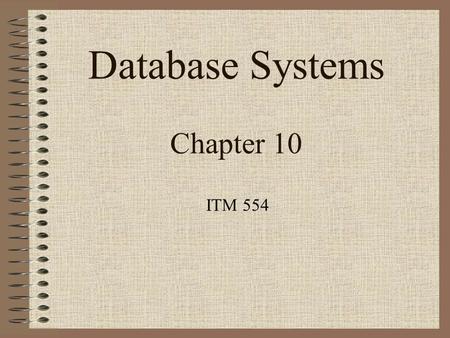 Database Systems Chapter 10 ITM 554. Chapter Outline Informal Design Guidelines for Relational Databases Functional Dependencies Normal Forms Based on.