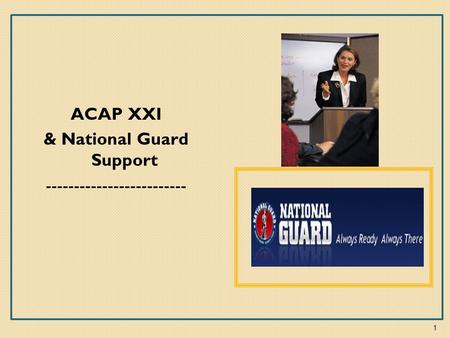 ACAP XXI & National Guard Support ------------------------- 1.