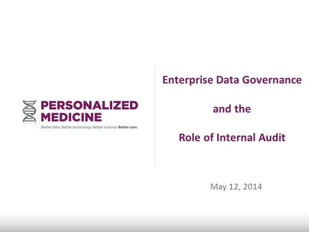 Enterprise Data Governance and the Role of Internal Audit May 12, 2014.