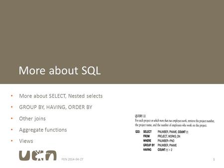 FEN 2014-04-271 More about SELECT, Nested selects GROUP BY, HAVING, ORDER BY Other joins Aggregate functions Views More about SQL.