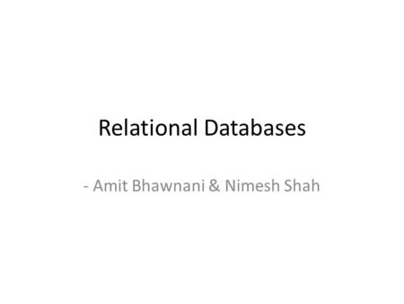 Relational Databases - Amit Bhawnani & Nimesh Shah.