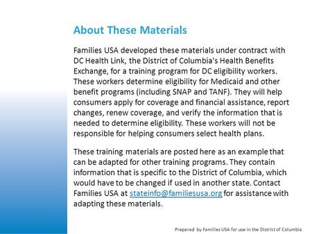 Prepared by Families USA for use in the District of Columbia About These Materials Families USA developed these materials under contract with DC Health.